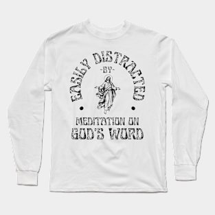 Easily Distracted By Meditation On God's Word Christian Long Sleeve T-Shirt